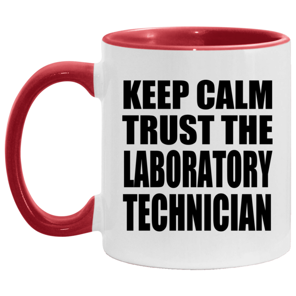 Keep Calm and Trust The Laboratory Technician - 11oz Accent Mug Red