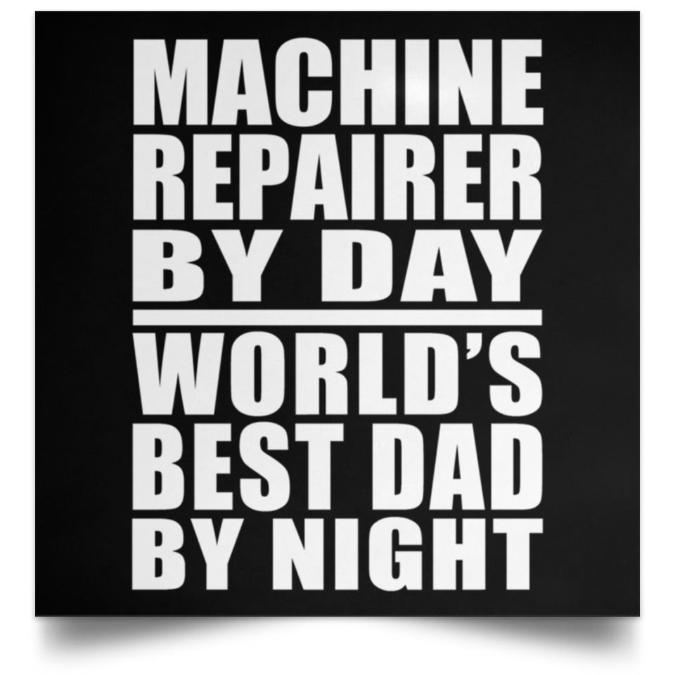 Machine Repairer By Day World's Best Dad By Night - Poster Square