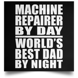 Machine Repairer By Day World's Best Dad By Night - Poster Square
