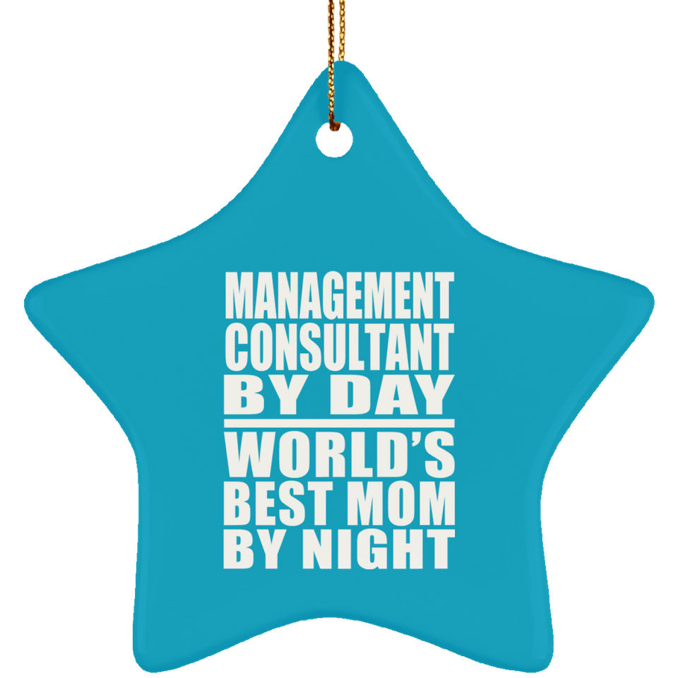 Management Consultant By Day World's Best Mom By Night - Star Ornament