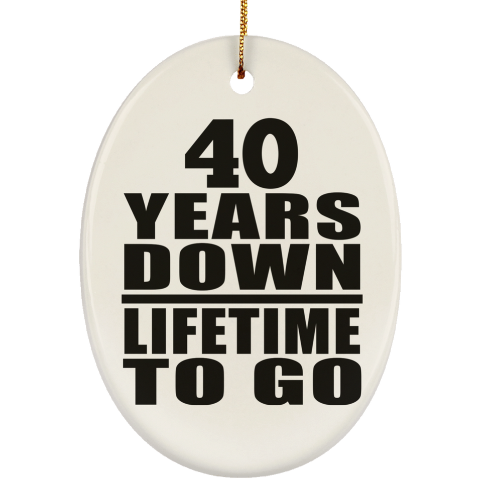 40th Anniversary 40 Years Down Lifetime To Go - Oval Ornament