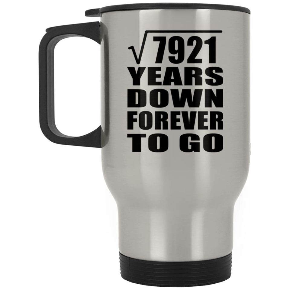 89th Anniversary Square Root of 7921 Years Down Forever To Go - Silver Travel Mug