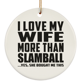 I Love My Wife More Than Slamball - Circle Ornament