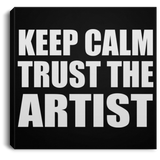 Keep Calm and Trust The Artist - Canvas Square