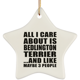All I Care About Is Bedlington Terrier - Star Ornament
