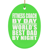 Fitness Coach By Day World's Best Dad By Night - Oval Ornament
