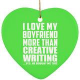 I Love My Boyfriend More Than Creative Writing - Heart Ornament