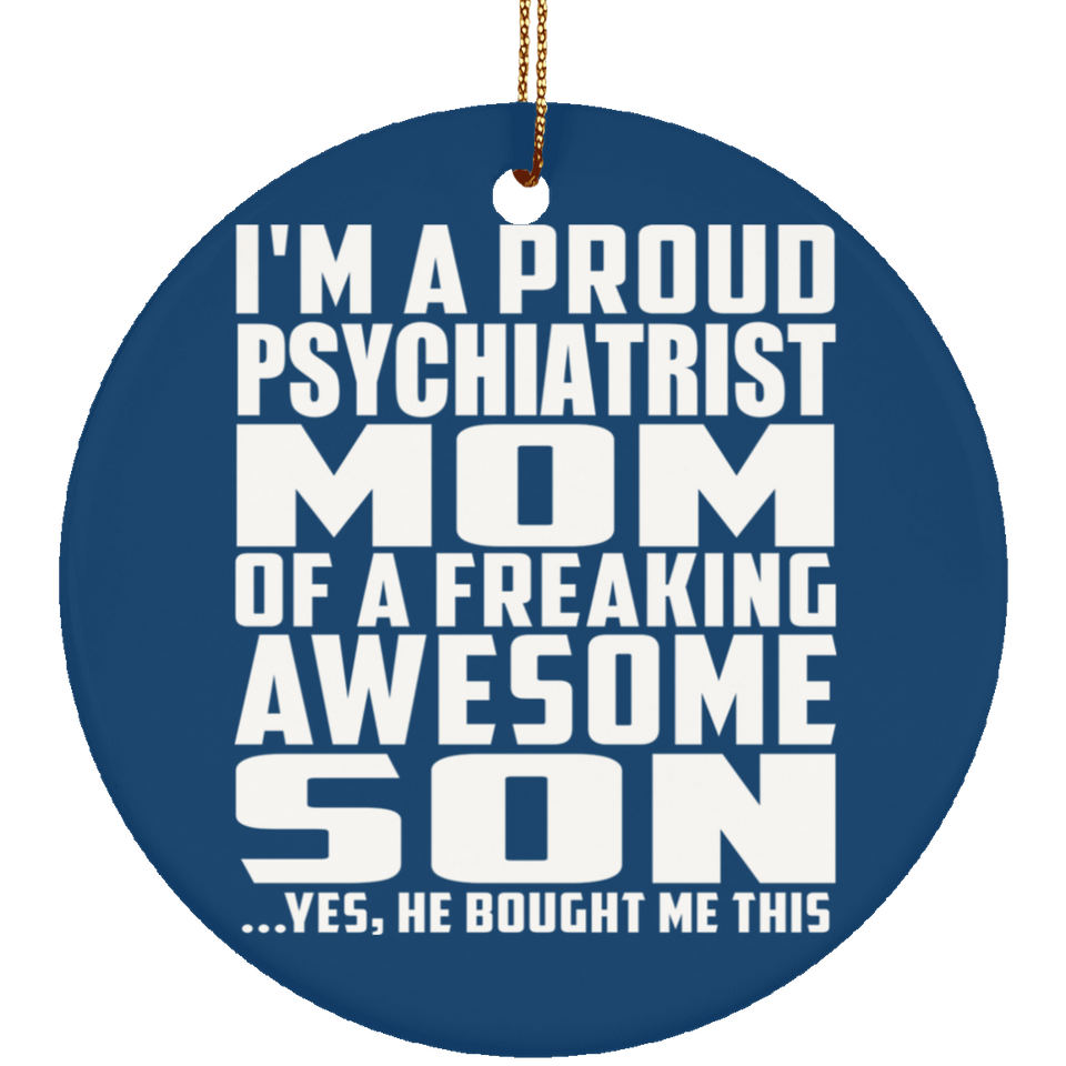 Proud Psychiatrist Mom Of Awesome Son - Circle Ornament