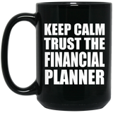 Keep Calm and Trust The Financial Planner - 15oz Coffee Mug Black