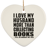 I Love My Husband More Than Collecting Books - Heart Ornament