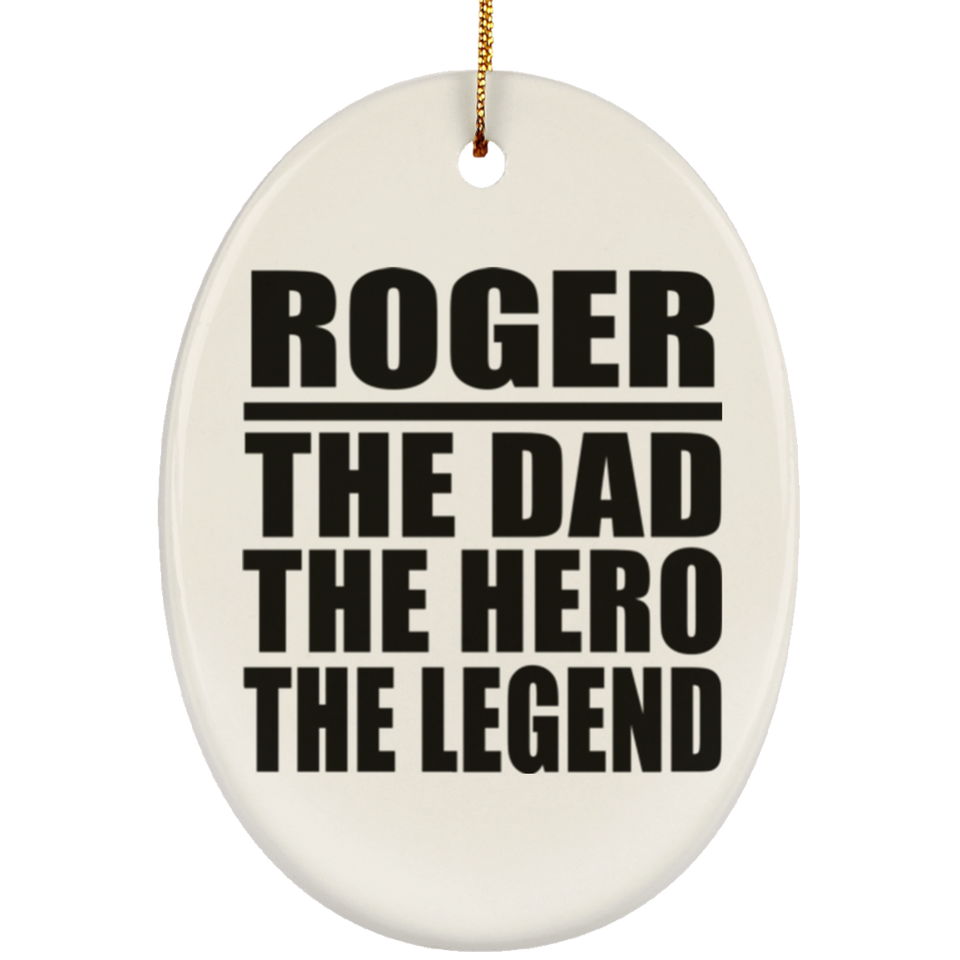 Roger The Dad The Hero The Legend - Oval Ornament