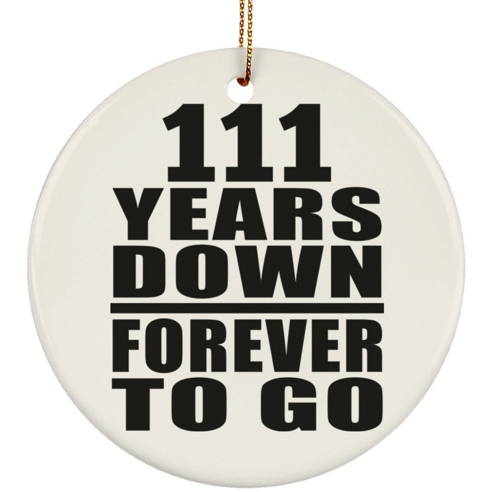 111th Anniversary 111 Years Down Forever to Go - Circle Ornament