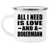 All I Need Is Love And A Dobermann - 12oz Camping Mug
