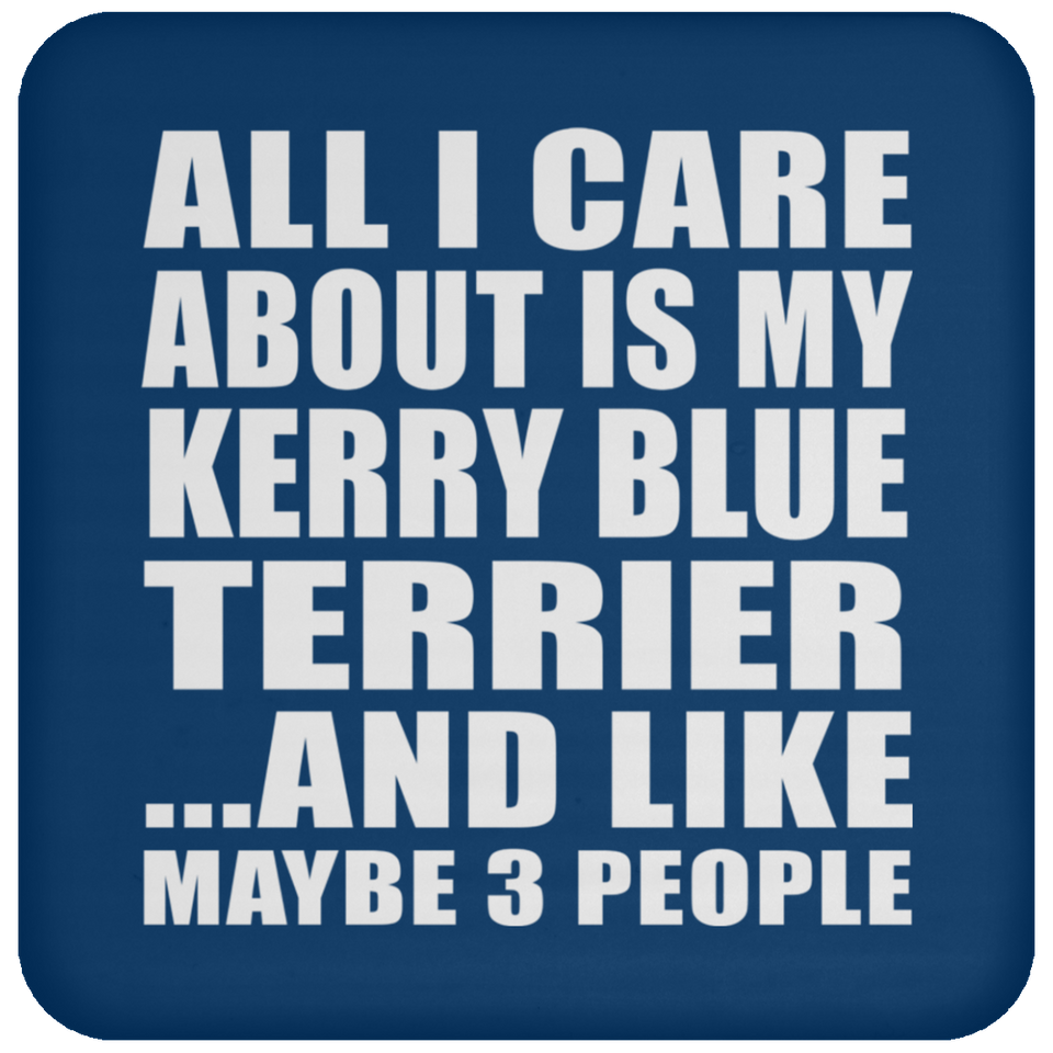 All I Care About Is My Kerry Blue Terrier - Drink Coaster