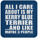 All I Care About Is My Kerry Blue Terrier - Drink Coaster