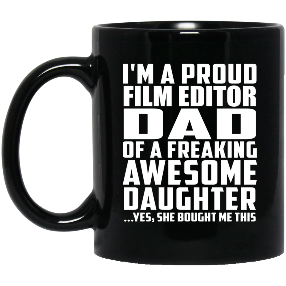 Proud Film Editor Dad Of Awesome Daughter - 11 Oz Coffee Mug Black