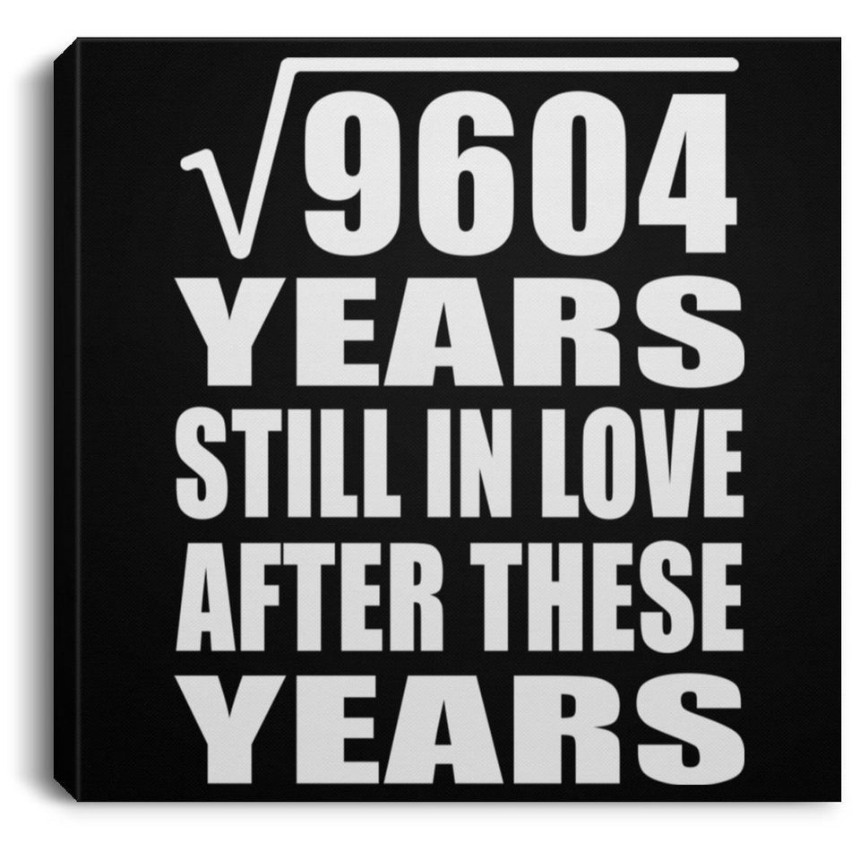 98th Anniversary Square Root of 9604 Years Still In Love - Canvas Square