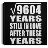 98th Anniversary Square Root of 9604 Years Still In Love - Canvas Square