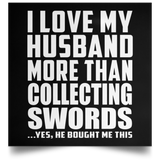 I Love My Husband More Than Collecting Swords - Poster Square