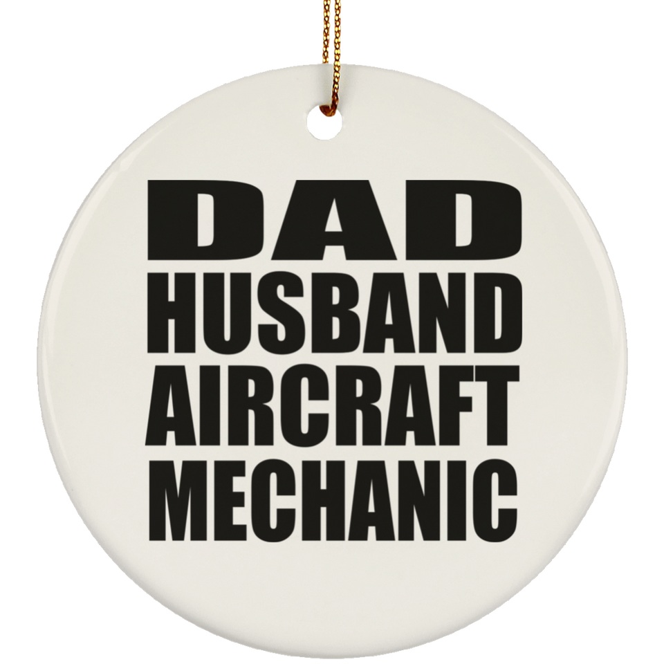 Dad Husband Aircraft Mechanic - Circle Ornament