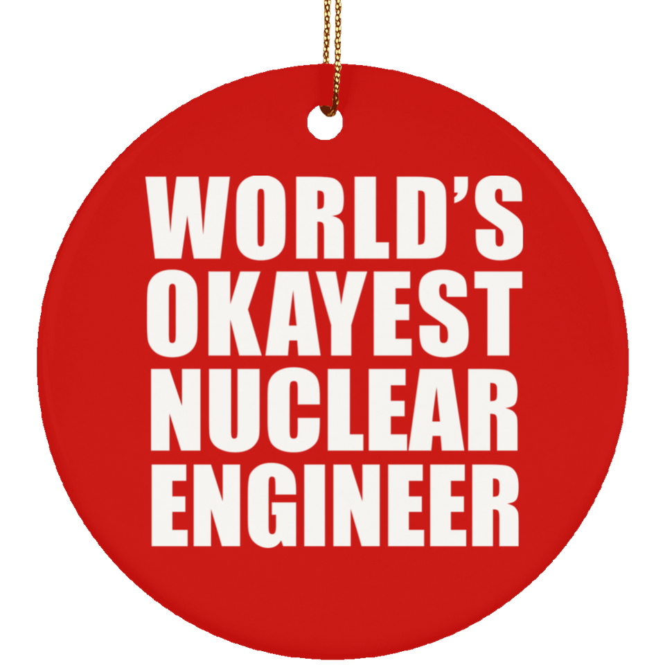 World's Okayest Nuclear Engineer - Circle Ornament