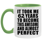 62nd Birthday Took 62 Years To Become Awesome & Perfect - 11oz Accent Mug Green