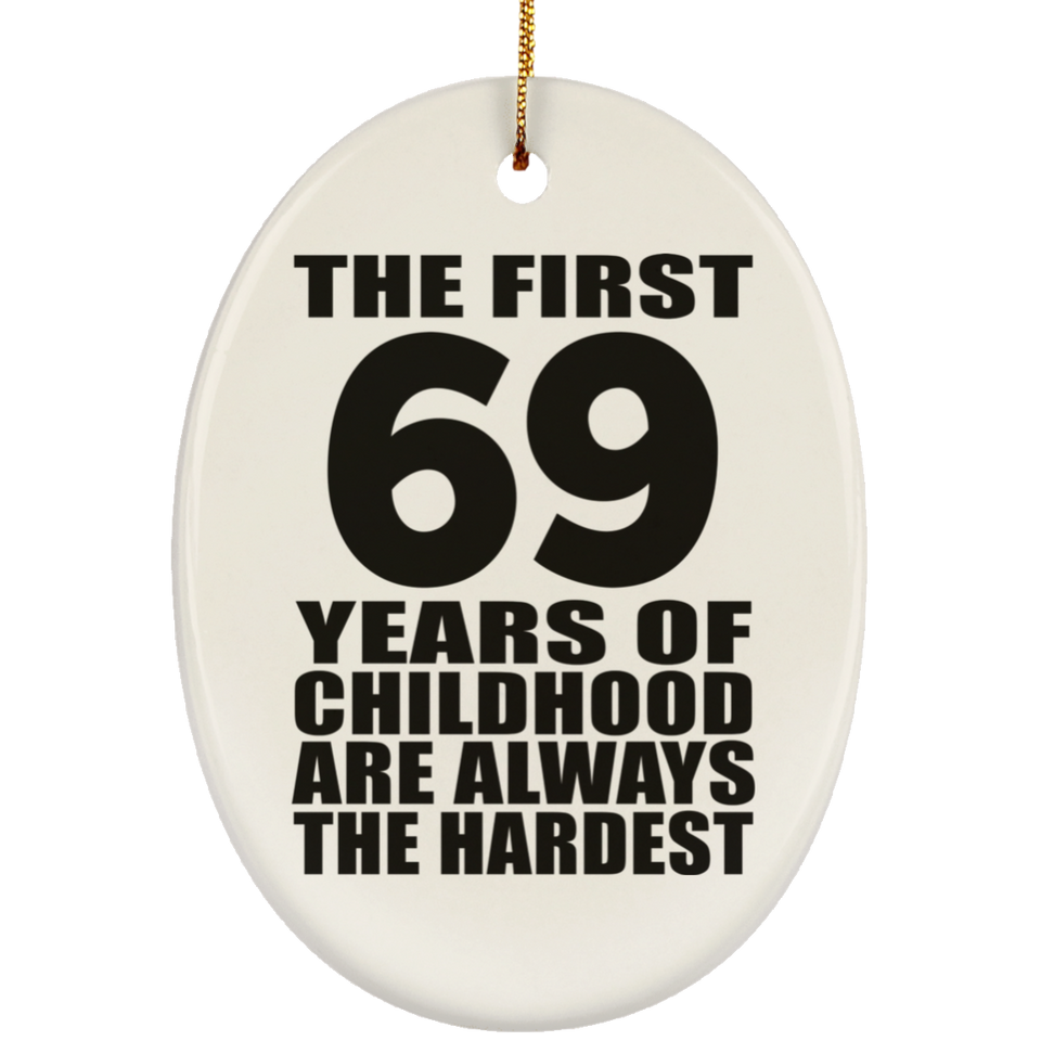 69th Birthday First 69 Years of Childhood Are The Hardest - Oval Ornament