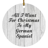 All I Want For Christmas Is My German Spaniel - Circle Ornament F