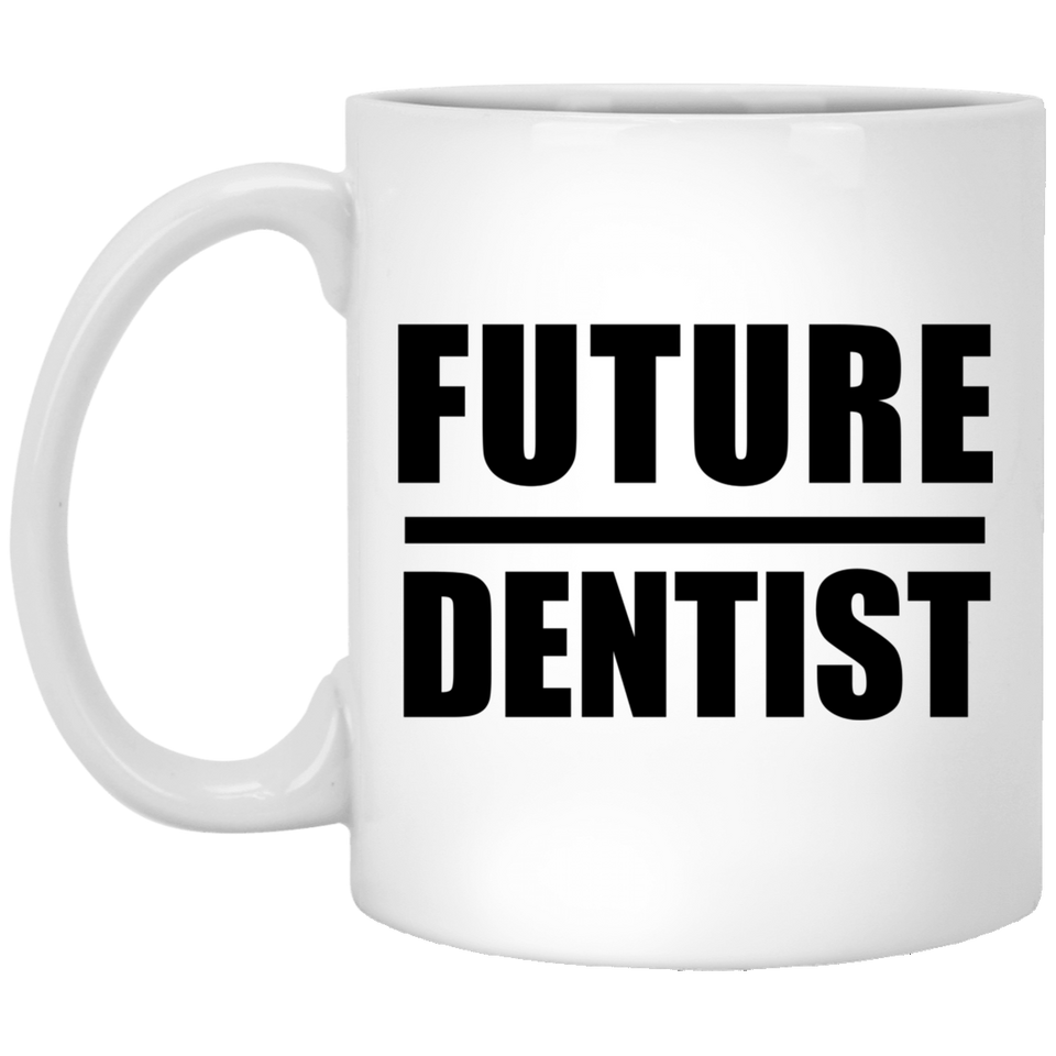 Future Dentist - 11oz Coffee Mug