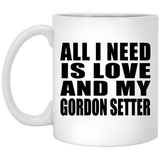 All I Need Is Love And My Gordon Setter - 11 Oz Coffee Mug