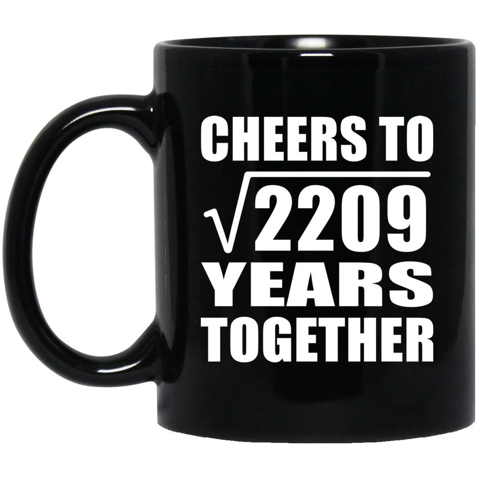 47th Anniversary Cheers To Square Root of 2209 Years Together - 11oz Coffee Mug Black