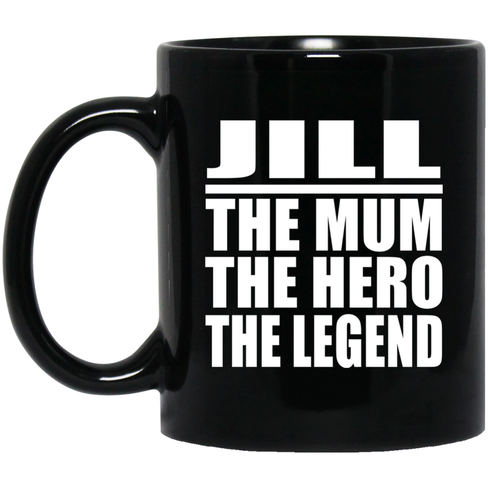 Jill The Mum The Hero The Legend - 11 Oz Coffee Mug Black
