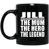 Jill The Mum The Hero The Legend - 11 Oz Coffee Mug Black