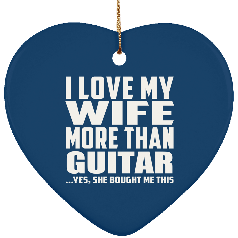 I Love My Wife More Than Guitar - Heart Ornament