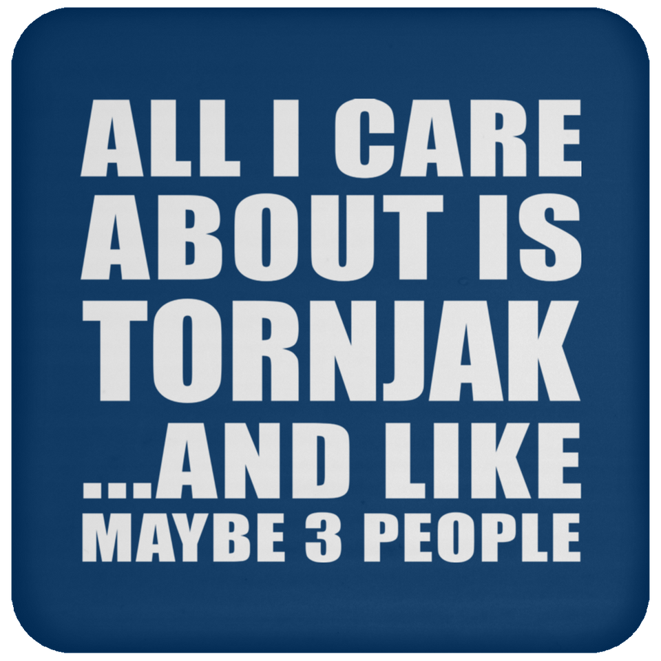 All I Care About Is Tornjak - Drink Coaster