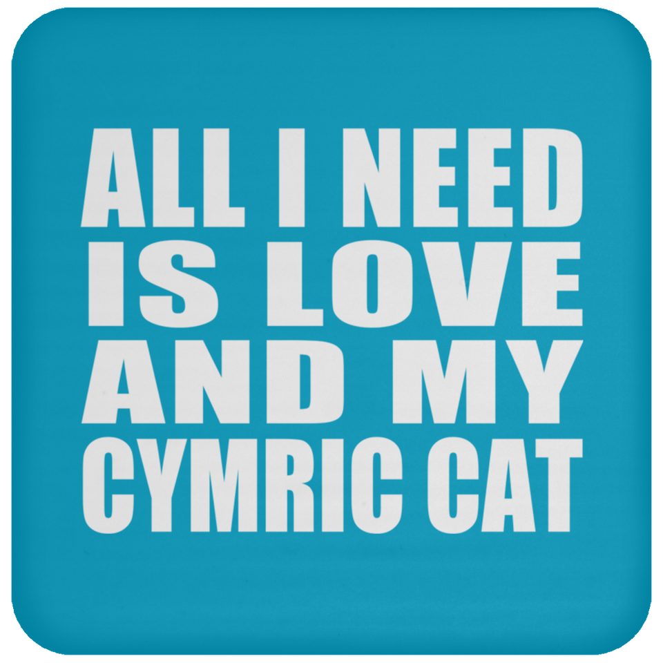 All I Need Is Love And My Cymric Cat - Drink Coaster