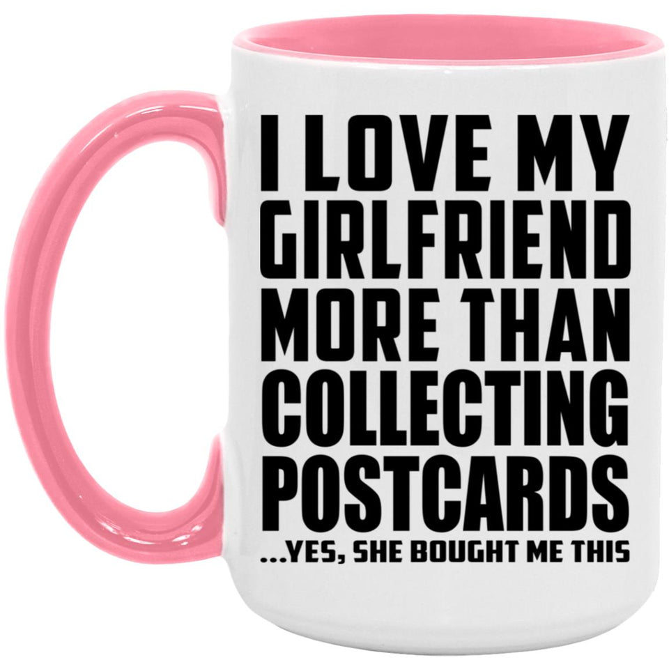 I Love My Girlfriend More Than Collecting Postcards - 15oz Accent Mug Pink