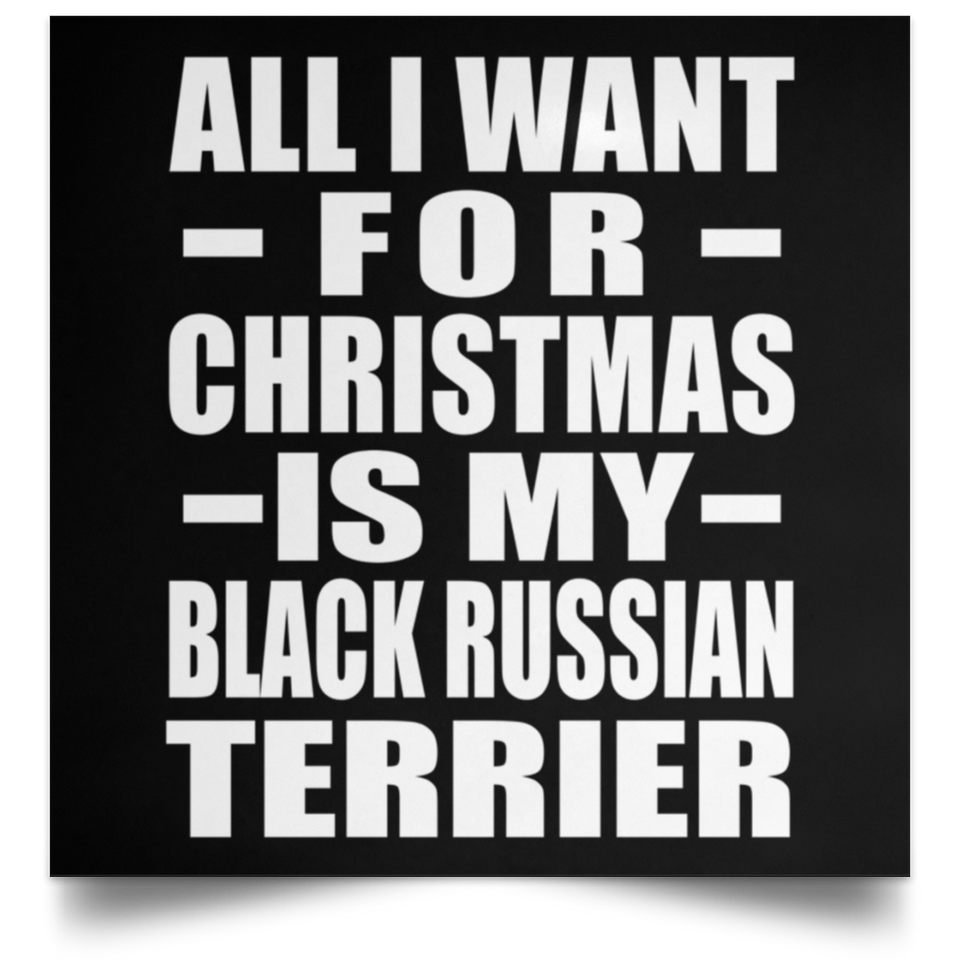 All I Want For Christmas Is My Black Russian Terrier - Poster Square
