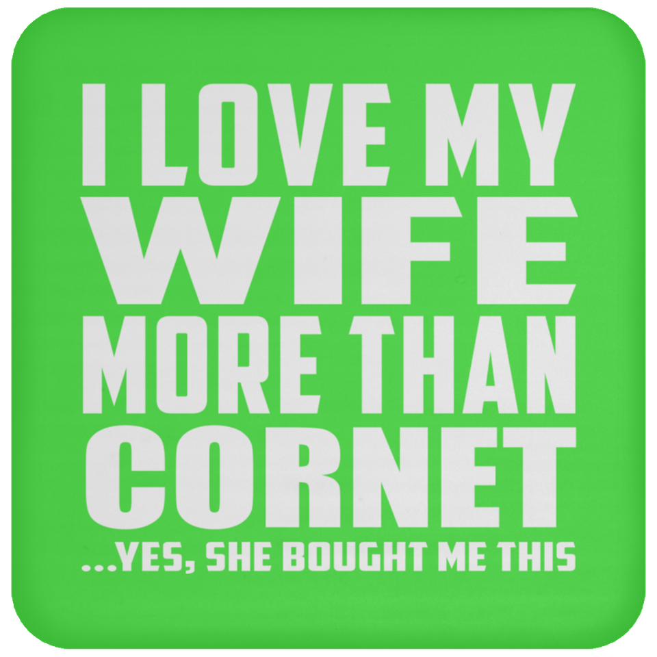 I Love My Wife More Than Cornet - Drink Coaster
