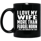 I Love My Wife More Than Flugel Horn - 11 Oz Coffee Mug Black