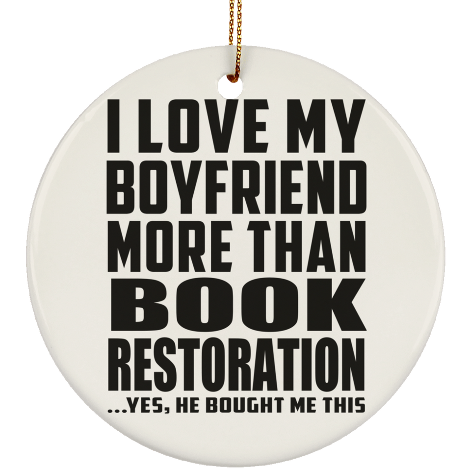 I Love My Boyfriend More Than Book Restoration - Circle Ornament