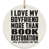 I Love My Boyfriend More Than Book Restoration - Circle Ornament
