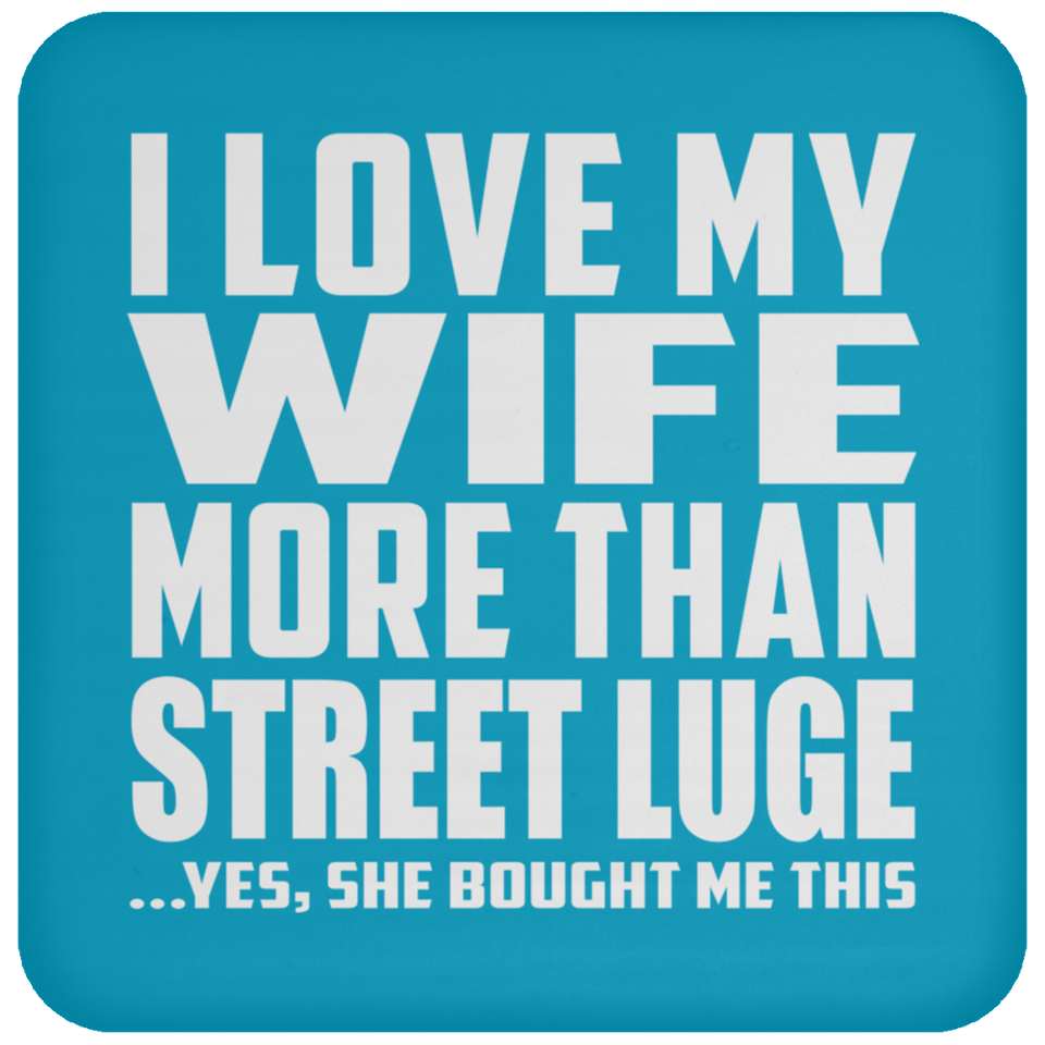 I Love My Wife More Than Street Luge - Drink Coaster