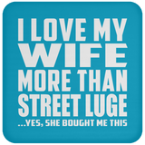 I Love My Wife More Than Street Luge - Drink Coaster