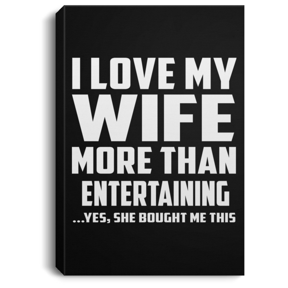 I Love My Wife More Than Entertaining - Canvas Portrait