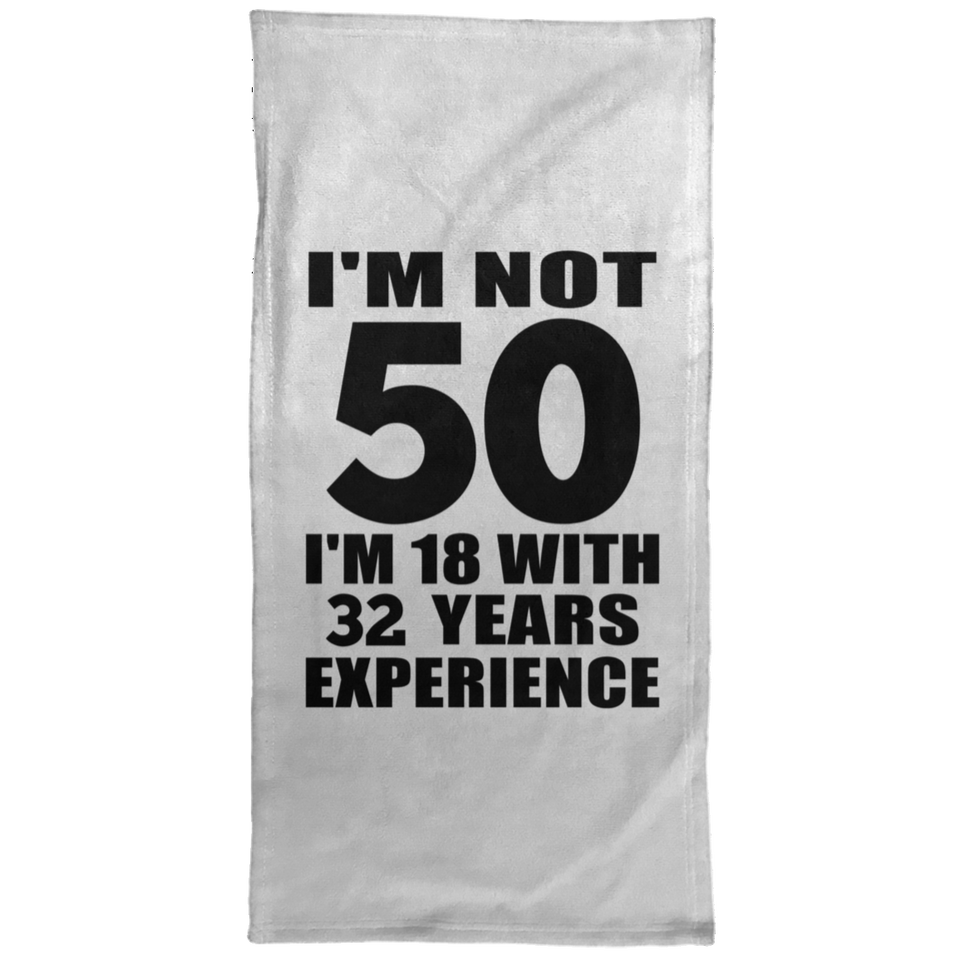 50th Birthday I'm Not 50 I'm 18 With 32 Years Experience - Hand Towel