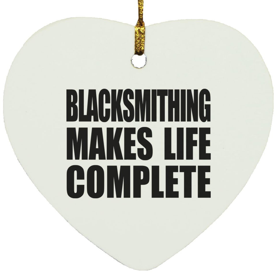 Blacksmithing Makes Life Complete - Heart Ornament