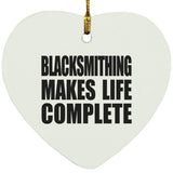Blacksmithing Makes Life Complete - Heart Ornament