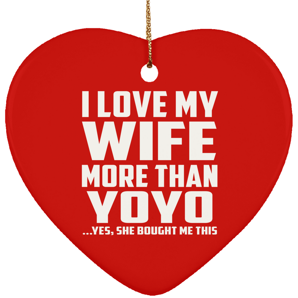 I Love My Wife More Than YoYo - Heart Ornament