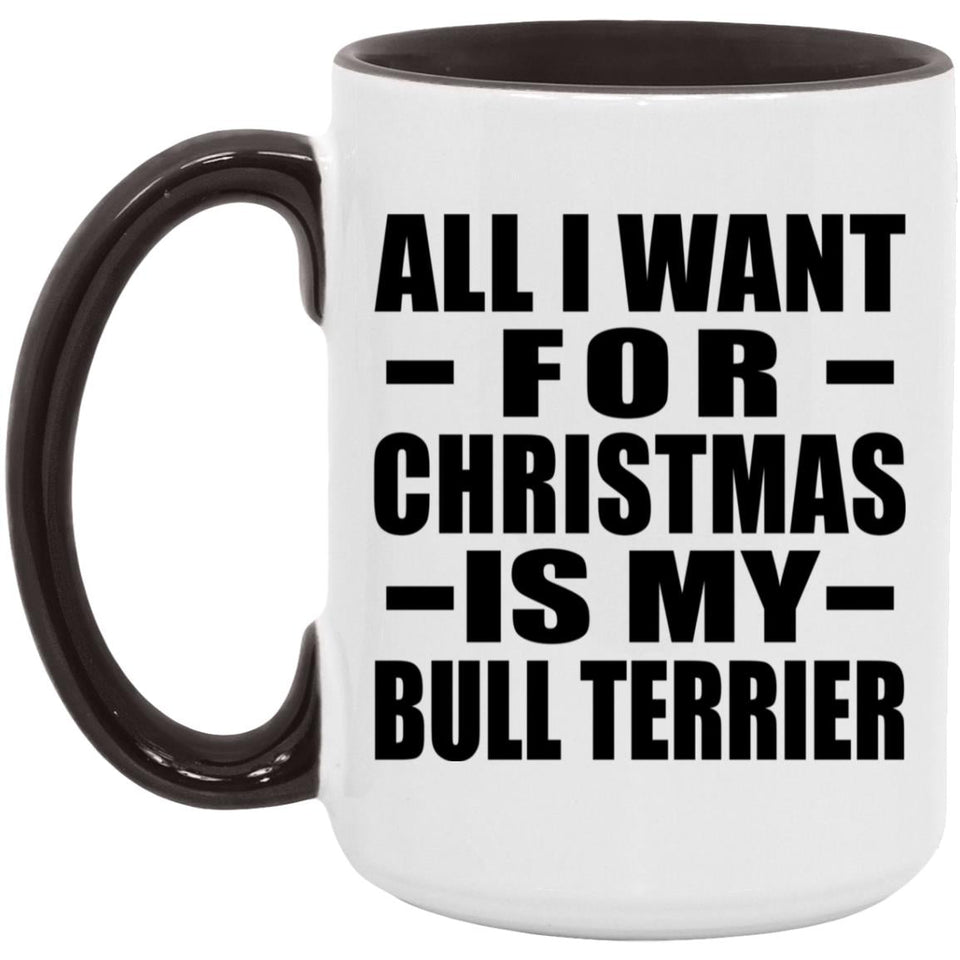 All I Want For Christmas Is My Bull Terrier - 15oz Accent Mug Black